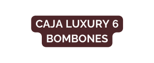 Caja luxury 6 bombones