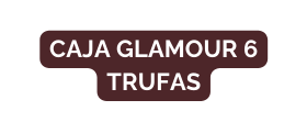 Caja glamour 6 trufas